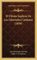 Ultimo Suplicio De Las Libertades Catalanas (1858)