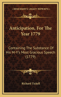 Anticipation, For The Year 1779: Containing The Substance Of His M-Y's Most Gracious Speech (1779)