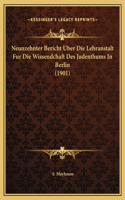 Neunzehnter Bericht Uber Die Lehranstalt Fur Die Wissendchaft Des Judenthums In Berlin (1901)