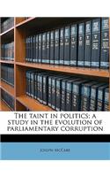 The Taint in Politics; A Study in the Evolution of Parliamentary Corruption