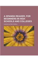 A Spanish Reader, for Beginners in High Schools and Colleges: (English)