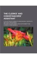 The Clerks' and Conveyancers' Assistant; A Collection of Forms of Conveyancing, Contracts, and Legal Proceedings