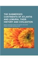 The Submerged Continents of Atlantis and Lemuria, Their History and Civilization; Being Chapters from the Akashic Records