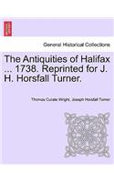 The Antiquities of Halifax ... 1738. Reprinted for J. H. Horsfall Turner.