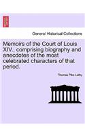 Memoirs of the Court of Louis XIV., Comprising Biography and Anecdotes of the Most Celebrated Characters of That Period.