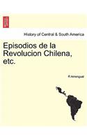 Episodios de la Revolucion Chilena, etc.