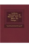 Lettres Recreatives Et Morales, Sur Les Murs Du Temps, ....