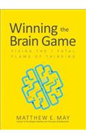 Winning the Brain Game: Fixing the 7 Fatal Flaws of Thinking
