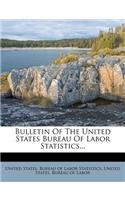 Bulletin of the United States Bureau of Labor Statistics...
