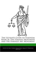 The Ultimate Guide to Feminism Book 26: The Feminist Movement and the Feminist Art Movement(English)