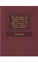 The Olympian and Pythian Odes of Pindar, Tr. Into Engl. Verse by F.D. Morice - Primary Source Edition