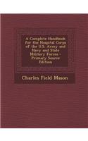 A Complete Handbook for the Hospital Corps of the U.S. Army and Navy and State Military Forces