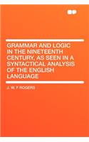 Grammar and Logic in the Nineteenth Century, as Seen in a Syntactical Analysis of the English Language
