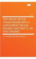 Text-Book on the Steam Engine with a Supplement on Gas Engines and Part II, on Heat Engines