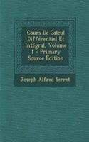 Cours de Calcul Differentiel Et Integral, Volume 1 - Primary Source Edition