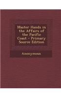Master Hands in the Affairs of the Pacific Coast: (English)