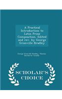 A Practical Introduction to Latin Prose Composition. Edited and Rev. by George Granville Bradley - Scholar's Choice Edition