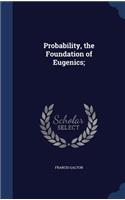 Probability, the Foundation of Eugenics;