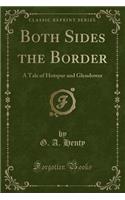 Both Sides the Border: A Tale of Hotspur and Glendower (Classic Reprint)