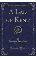 A Lad of Kent (Classic Reprint)