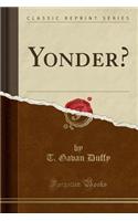 Yonder? (Classic Reprint)