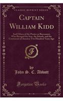Captain William Kidd: And Others of the Pirates or Buccaneers Who Ravaged the Seas, the Islands, and the Continents of America Two Hundred Years Ago (Classic Reprint)(English)