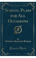 School Plays for All Occasions (Classic Reprint)