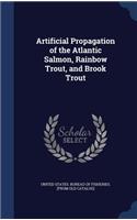 Artificial Propagation of the Atlantic Salmon, Rainbow Trout, and Brook Trout