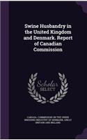 Swine Husbandry in the United Kingdom and Denmark. Report of Canadian Commission