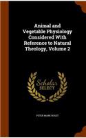 Animal and Vegetable Physiology Considered With Reference to Natural Theology, Volume 2