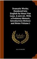 Dramatic Works; Rendered Into English by Henri Van Laun. A new ed., With a Prefatory Memoir, Introductory Notices and Notes Volume 1