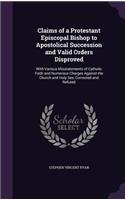 Claims of a Protestant Episcopal Bishop to Apostolical Succession and Valid Orders Disproved