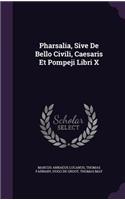Pharsalia, Sive De Bello Civili, Caesaris Et Pompeji Libri X: (English)