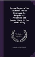 Annual Report of the Southern Pacific Company, Its Proprietary Properties and Leased Lines, for the Year Ending