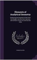 Elements of Analytical Geometry: Embracing the Equations of the Point, the Straight Line, the Conic Sections, and Surfaces of the First and Second Order