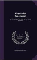 Physics by Experiment: An Elementary Text-Book for the Use of Schools