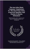The Ann Arbor Water Company, Complainant, vs. the City of Ann Arbor, Francis M. Hamilton, and Charles B. Masten, Defendants