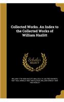 Collected Works. An Index to the Collected Works of William Hazlitt