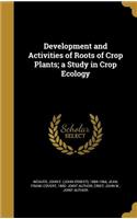 Development and Activities of Roots of Crop Plants; a Study in Crop Ecology
