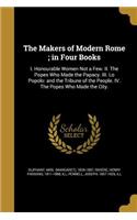 The Makers of Modern Rome; in Four Books