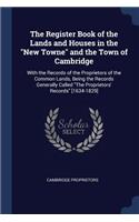 The Register Book of the Lands and Houses in the New Towne and the Town of Cambridge