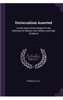 Universalism Asserted: As the Hope of the Gospel On the Authority of Reason, the Fathers, and Holy Scripture