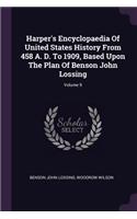 Harper's Encyclopaedia Of United States History From 458 A. D. To 1909, Based Upon The Plan Of Benson John Lossing; Volume 9