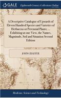 A Descriptive Catalogue of Upwards of Eleven Hundred Species and Varieties of Herbaceus or Perennial Plants; ... Exhibiting at One View, the Names, Magnitude, Soil and Situation Second Edition