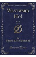 Westward Ho!, Vol. 1 of 2: A Tale (Classic Reprint)