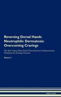 Reversing Dorsal Hands Neutrophilic Dermatosis: Overcoming Cravings the Raw Vegan Plant-Based Detoxification & Regeneration Workbook for Healing Patients. Volume 3