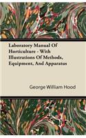 Laboratory Manual Of Horticulture - With Illustrations Of Methods, Equipment, And Apparatus