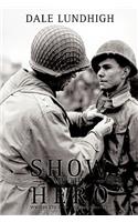 Show Me The Hero: An Iowa Draftee Joins the 90th Infantry Division During WW II in Europe