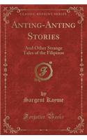 Anting-Anting Stories: And Other Strange Tales of the Filipinos (Classic Reprint)