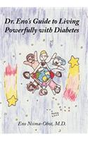 Dr. Eno's Guide to Living Powerfully with Diabetes